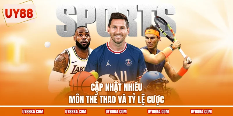Cập nhật nhiều môn thể thao và tỷ lệ cược