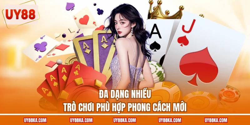 Đa dạng nhiều trò chơi phù hợp phong cách mới